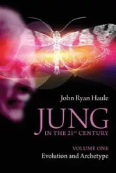 Jung in the 21st Century Volume One - John Ryan Haule