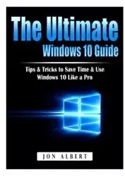 The Ultimate Windows 10 Guide - Albert Jon