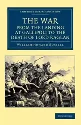 The War, from the Landing at Gallipoli to the Death of Lord Raglan - Russell William Howard