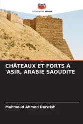 CHÂTEAUX ET FORTS À 'ASIR, ARABIE SAOUDITE - Ahmed Darwish Mahmoud