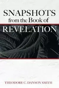 Snapshots from the Book of Revelation - Theodore C. Smith Danson