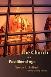 The Church in a Postliberal Age - George A. Lindbeck