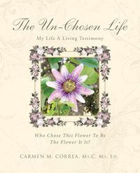 The Un-Chosen Life - Correa Ms.C Ms. Ed. Carmen M.