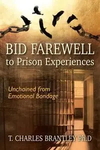 Bid Farewell to Prison Experiences - Charles Brantley Ph.D. T.