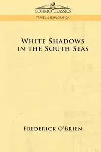 White Shadows in the South Seas - Frederick O'Brien