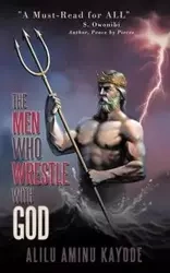 The Men Who Wrestle with God - Kayode Alilu Aminu