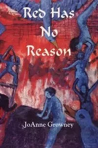 Red Has No Reason - Joanne Growney