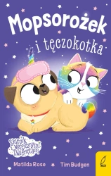 Mopsorożek i tęczokotka. Sklepik z magicznymi zwierzętami - Matilda Rose