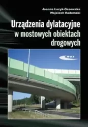 Urządzenia dylatacyjne w mostowych obiektach drog. - Joanna Łucyk-Ossowska, Wojciech Radomski