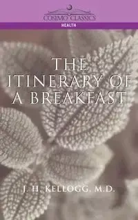 The Itinerary of a Breakfast - Kellogg J. H.