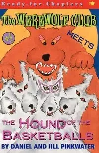 The Werewolf Club Meets the Hound of the Basketballs - Daniel Pinkwater Manus