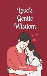 Love's Gentle Wisdom - Annabel Swan