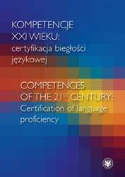 Kompetencje XXI wieku certyfikacja biegłości językowej - Opracowanie zbiorowe
