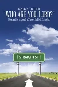 "Who Are You, Lord?" - Luther Mark A.