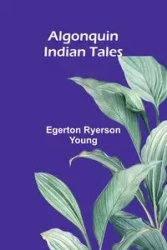 Algonquin Indian Tales - Young Ryerson Egerton
