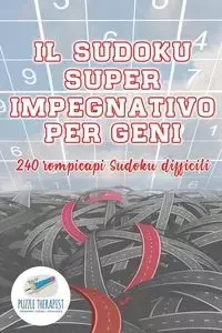 Il Sudoku super impegnativo per geni | 240 rompicapi Sudoku difficili - Puzzle Therapist