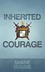 Inherited Courage - Shane Massie