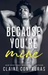 Because You're Mine - Claire Contreras