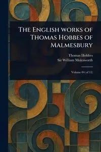 The English Works of Thomas Hobbes of Malmesbury - Thomas Hobbes