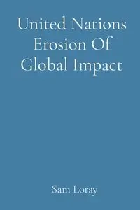 United Nations Erosion Of Global Impact - Sam Loray