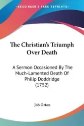 The Christian's Triumph Over Death - Orton Job
