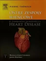 Ostre zespoły wieńcowe A Companion to Braunwald's Heart Disease Tom 1 - Pierre Theroux