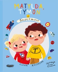 Mogę wszystko. Matylda, Tymon i Supermoce - Ilona Kostecka, Anna Simeone