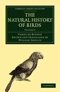 The Natural History of Birds - Volume 6 - Louis Le Buffon Georges Clerc
