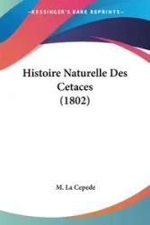 Histoire Naturelle Des Cetaces (1802) - La Cepede M.