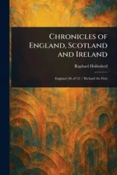 Chronicles of England, Scotland and Ireland - Raphael Holinshed