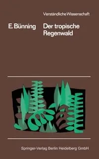 Der Tropische Regenwald - Erwin Bünning