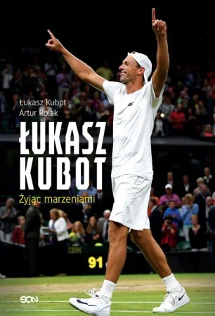 eBook Łukasz Kubot. Żyjąc marzeniami - Łukasz Kubot, Artur Rolak epub mobi