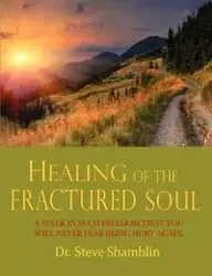 Healing of the Fractured Soul - Steve Shamblin