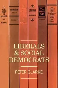 Liberals and Social Democrats - Clarke P.