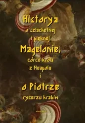 eBook Historia o szlachetnej i pięknej Magelonie, córce króla z Neapolu i o Piotrze rycerzu hrabim - Nieznany