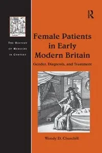 Female Patients in Early Modern Britain - Wendy D. Churchill