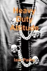 Heavy Duty Attitude - Parke Iain
