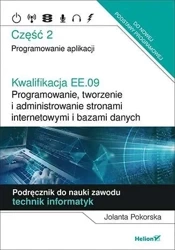 Kwalifikacja EE.09.Programowanie, tworzenie i administrowanie stronami internetowymi i bazami danych Część 2 - Jolanta Pokorska