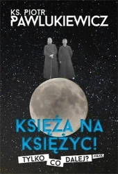 Księża na księżyc - Piotr Pawlukiewicz