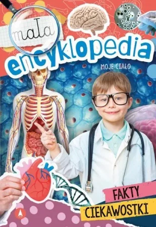 Mała encyklopedia. Moje ciało - Monika Ślizowska