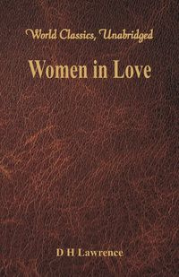 Women in Love (World Classics, Unabridged) - Lawrence D H