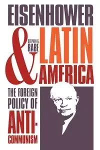 Eisenhower and Latin America - Stephen G. Rabe