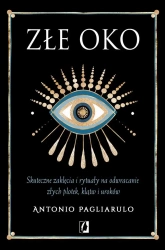 Złe Oko. Skuteczne zaklęcia i rytuały.. - Antonio Pagliarulo, Patrycja Zarawska, Anna Brzez