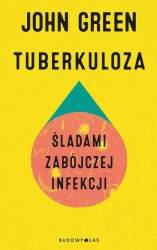 Tuberkuloza. Śladami zabójczej infekcji - John Green
