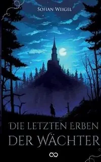 Die letzten Erben der Wächter - Weigel Sofian