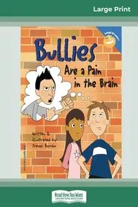 Bullies Are a Pain in the Brain (16pt Large Print Edition) - Trevor Romain