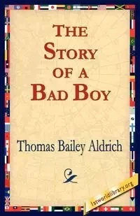 The Story of a Bad Boy - Thomas Bailey Aldrich
