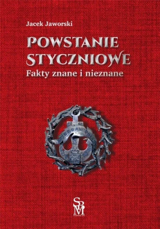 Powstanie styczniowe. Fakty znane i nieznane - Jacek Jaworski