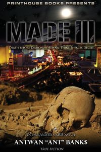 Made III; Death Before Dishonor, Beware Thine Enemies Deceit. (Book 3 of Made Crime Thriller Trilogy) - Bank$ Antwan 'Ant'