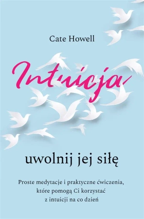 Intuicja. Uwolnij jej siłę. Intuicja. Uwolnij jej - Cate Howell, Tomasz Wyżyński